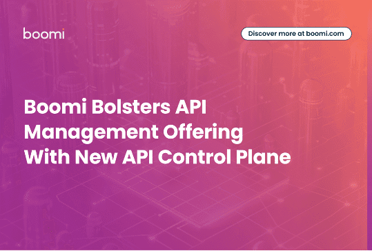 Boomi Bolsters API Management Offering With New API Control Plane for Centralized Discovery, Management, and Governance