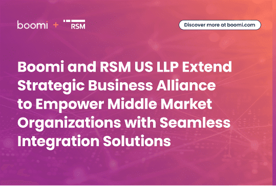 Boomi and RSM US LLP Extend Strategic Business Alliance to Empower Middle Market Organizations With Seamless Integration Solutions