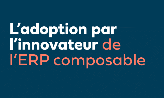 L’adoption par l’innovateur de l’ERP composable