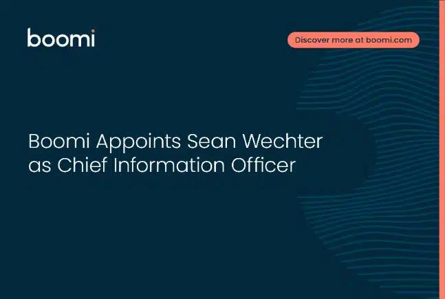Boomi Appoints Sean Wechter as Chief Information Officer