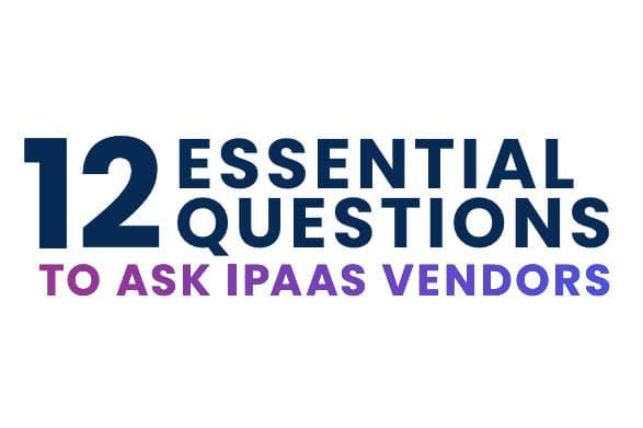 Infographic | 12 Essential Questions to Ask iPaaS Vendors