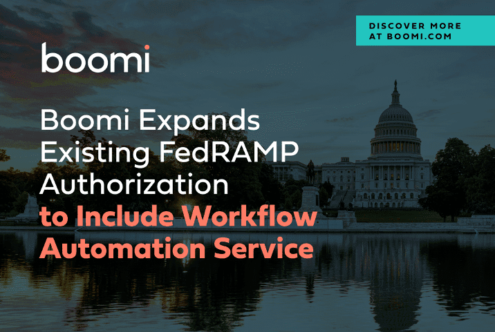 Boomi’s Industry-Leading Platform Expands Existing FedRAMP Authorization to Include Workflow Automation Service